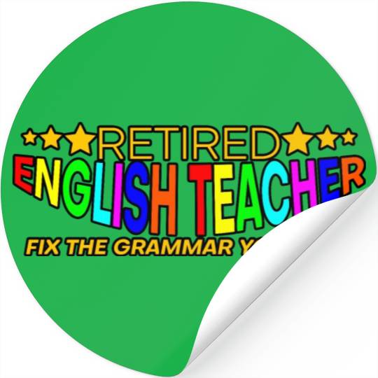 Retired English Teacher, Fix The Grammar Yourself4 Stickers