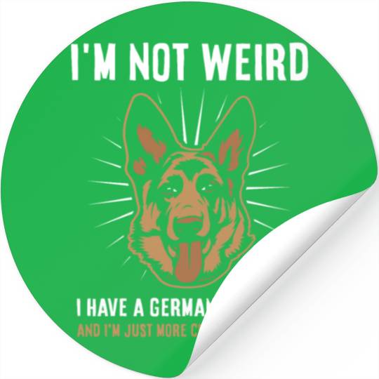 I'm not weird I have a German Shepherd Stickers