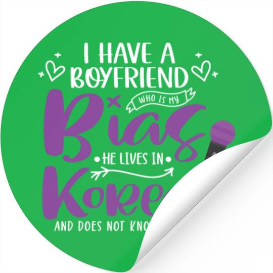 I Have A Boyfriend Who Is My Bias He Lives In Stickers