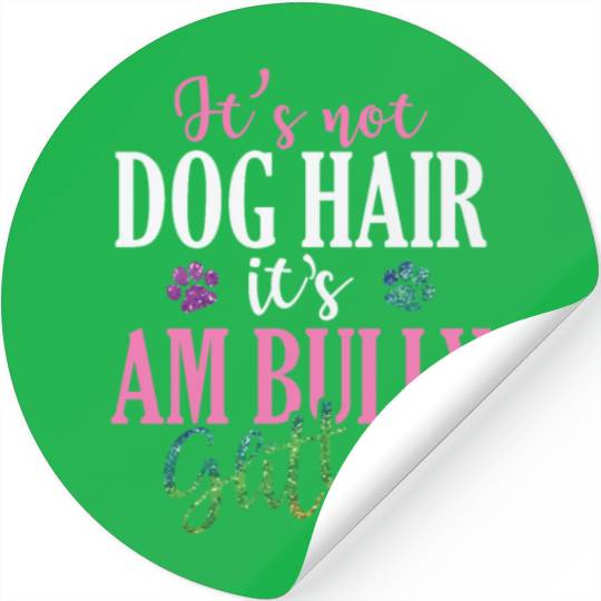 It's not Dog Hair It's AM Bully Glitter Bulldog Stickers