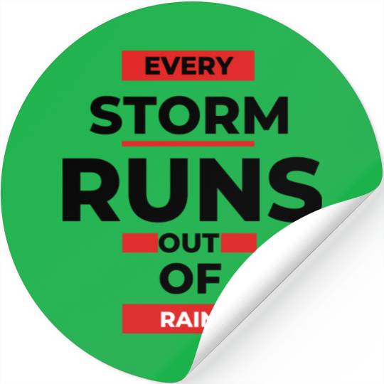 Every storm runs out of the rain Stickers