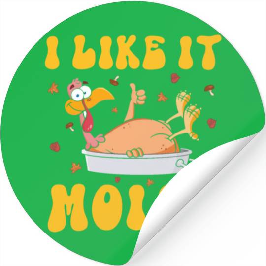 I Like It Moist Gobble Outfit Turkey Day Stickers