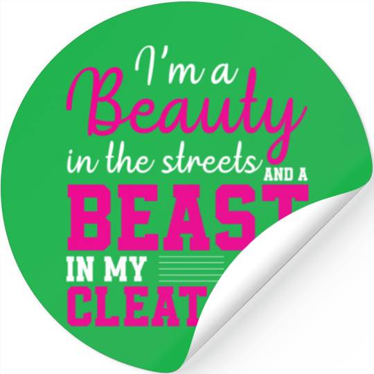 I m A Beauty In The Streets & A Beast In My Cleats Stickers