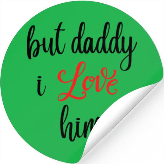but daddy i love him Stickers