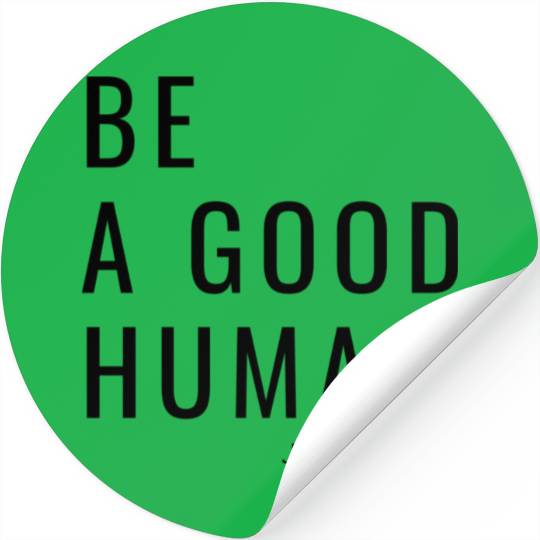 Be A Good Human Stickers