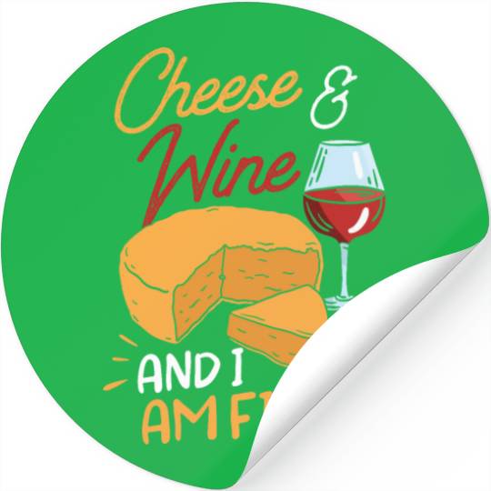 Cheese And Wine And I Am Fine Love Lover Cute Stickers