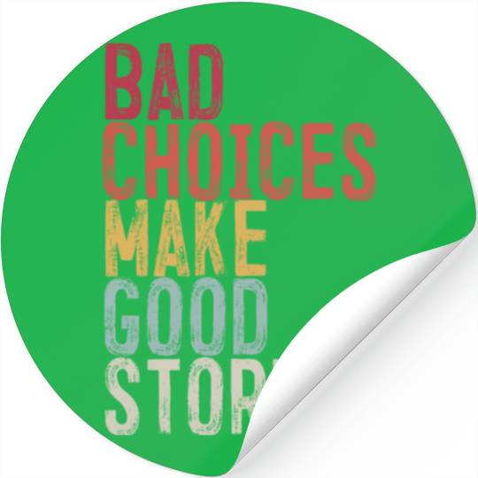 Bad Choices Make Good Stories Stickers