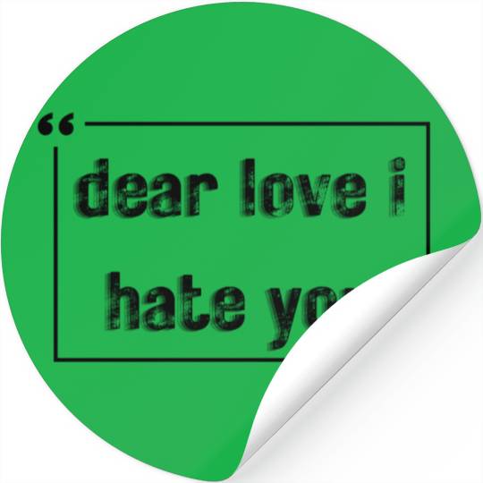 dear love i hate you Stickers