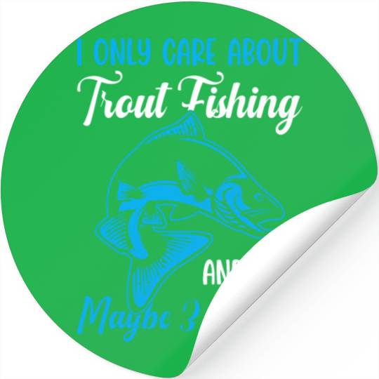 Trout Fishing and like maybe 3 people Stickers