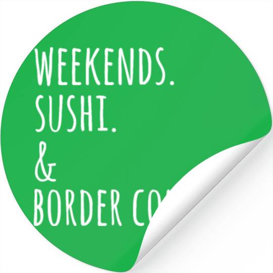 Weekends Sushi And Border Collies Stickers