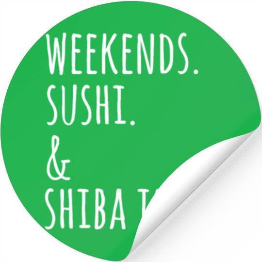 Weekends Sushi And Shiba Inus Stickers