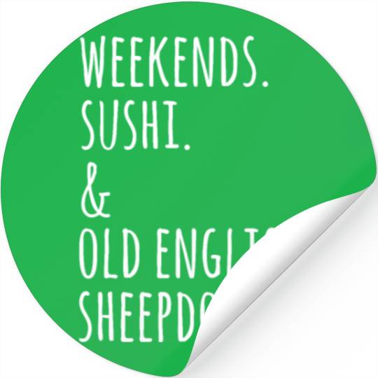 Weekends Sushi And Old English Sheepdogs Stickers