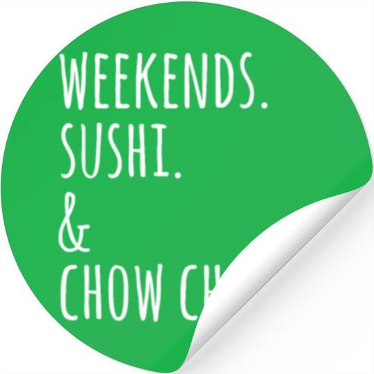 Weekends Sushi And Chow Chows Stickers