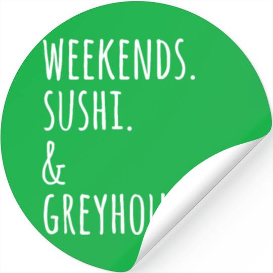 Weekends Sushi And Greyhounds Stickers