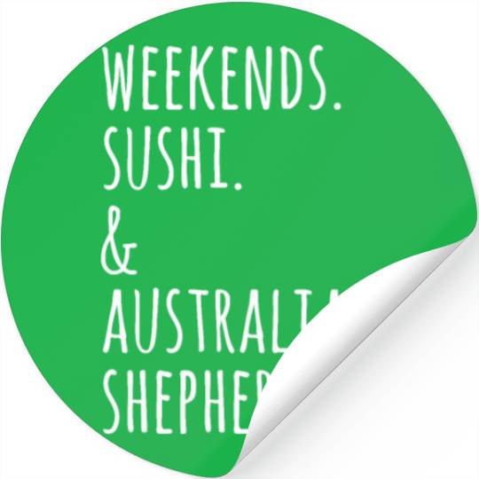 Weekends Sushi And Australian Shepherds Stickers