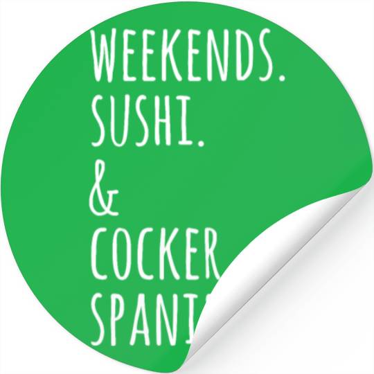 Weekends Sushi And Cocker Spaniels Stickers
