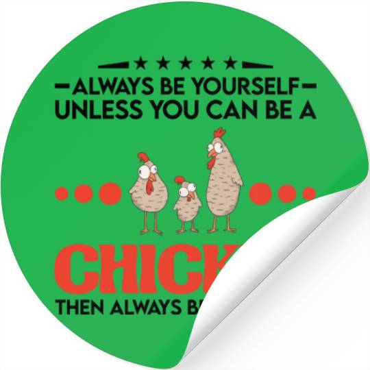 Always Be Yourself Unless You Can A Chicken Stickers