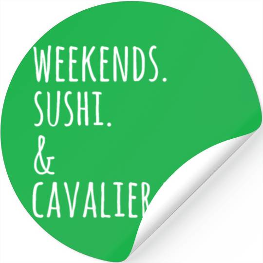 Weekends Sushi And Cavalier King Charles Spaniels Stickers