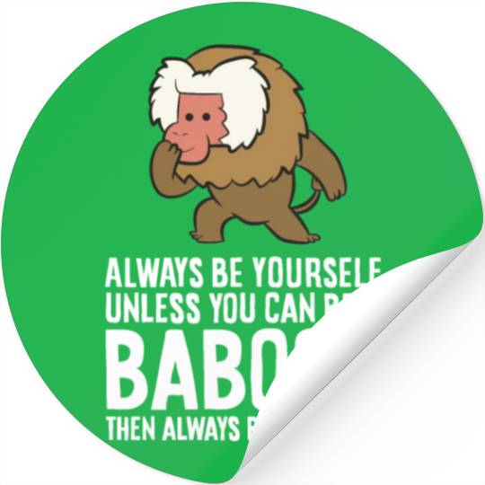 Always Be Yourself Unless You Can Be A Baboon Stickers
