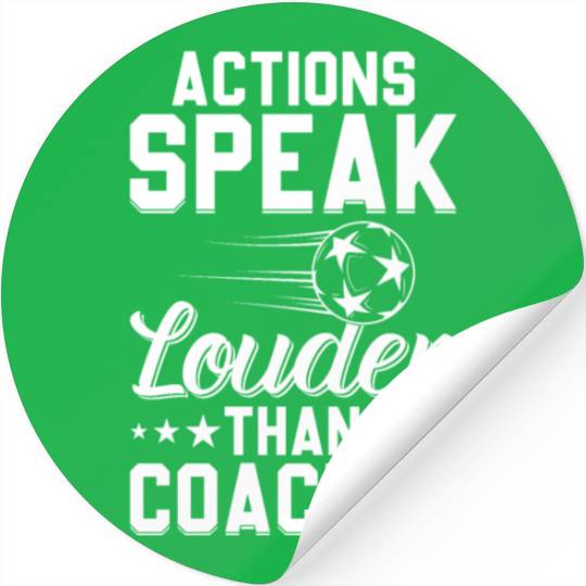 Actions Speak Louder Than Coaches - Soccer Coach Stickers