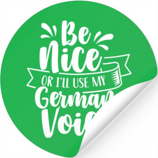 Be Nice Or I'll Use My German Voice Scream Teacher Stickers
