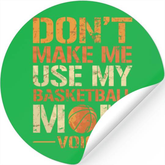 Dont Make Me Use My Basketball Mom Voice Stickers