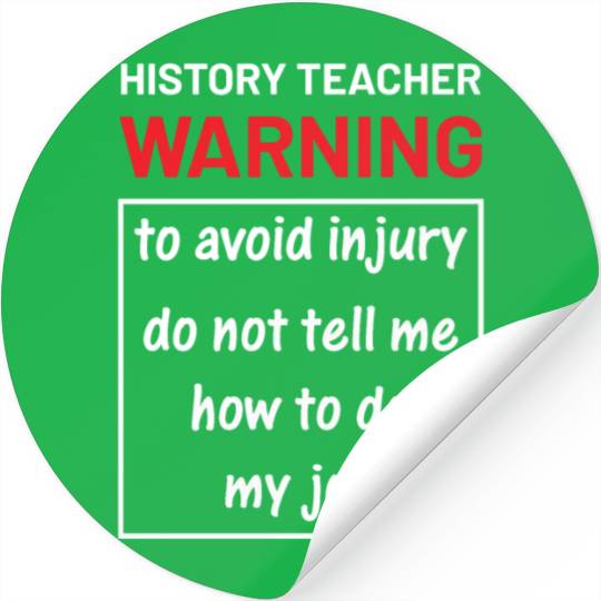 History Teacher do not tell me how to do my job Stickers