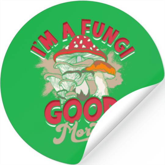 I'm a fungi Good morels - mycology Stickers