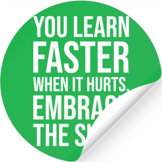 you learn faster when it hurts embrace the suck Stickers