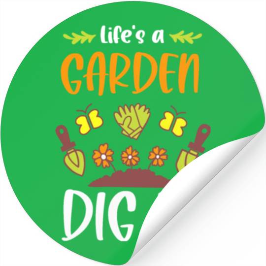 Funny Gardeners Life's A Garden Dig It Gardening Stickers