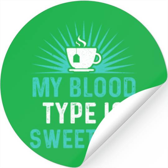 Funny Sweet Tea My Blood Type Is Sweet Tea Stickers