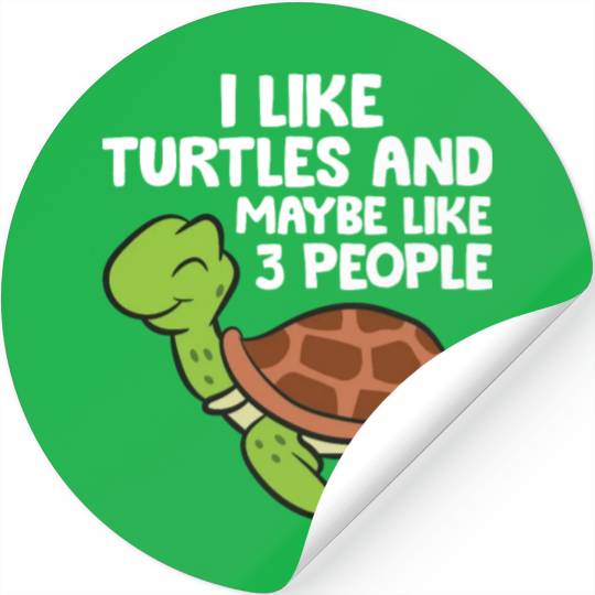 I Like Turtles And Maybe Like 3 People Turtles Stickers