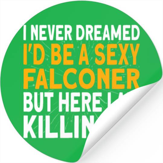 Falconer I never dreamed I'd be Falconry Stickers