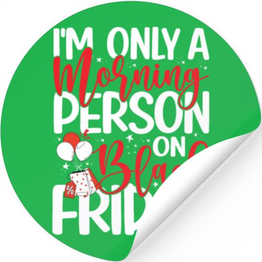I'm Only A Morning Person On Black Friday Stickers