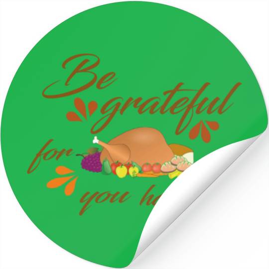 Be grateful for all you have Stickers