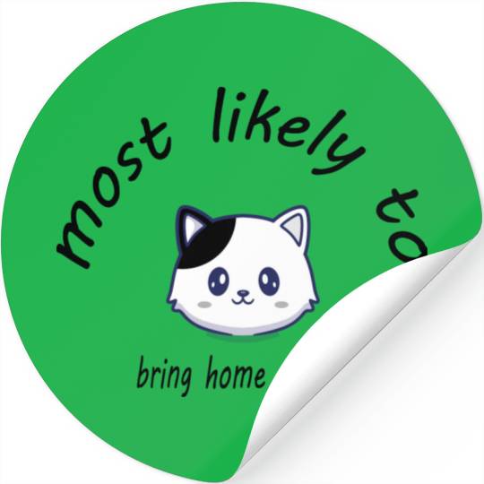most likely to bring home a cat Stickers