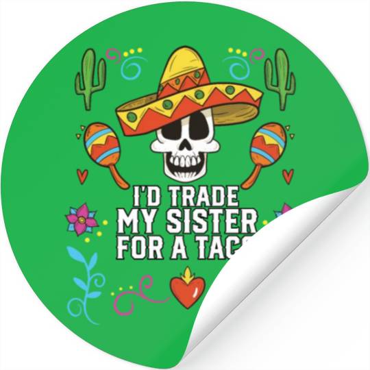 I'd Trade My Sister For A Taco Mexican Food Foodie Stickers