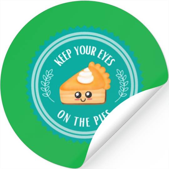 Keep your EYES on the PIES Stickers
