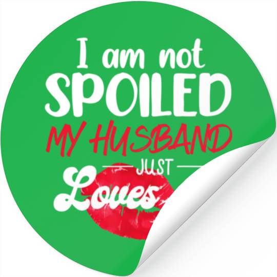 I'm Not Spoil My Husband Just Loves Me Couples Stickers