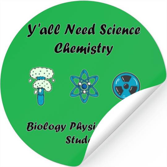 y all need science chemistry biology physics teach Stickers