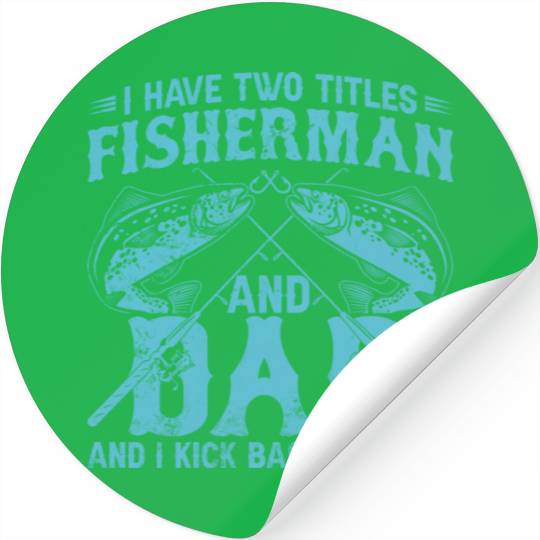 I Have Two Titles Fisherman Dad Bass Fishing Fathe Stickers