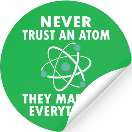 Never Trust An Atom Stickers
