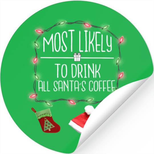Most Likely To Drink All Santa's Coffee Christmas Stickers