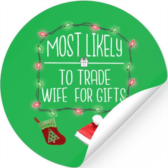 Most Likely To Trade Wife For Gifts Fun Christmas Stickers