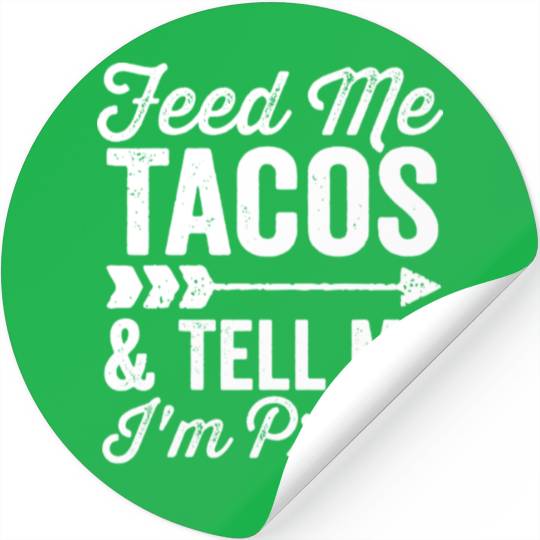 Feed Me Tacos and Tell Me I'm Pretty Cinco De Mayo Stickers