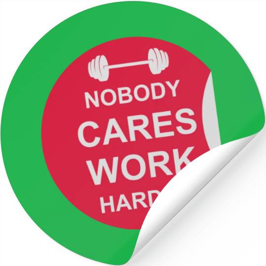 nobody cares work harder Stickers