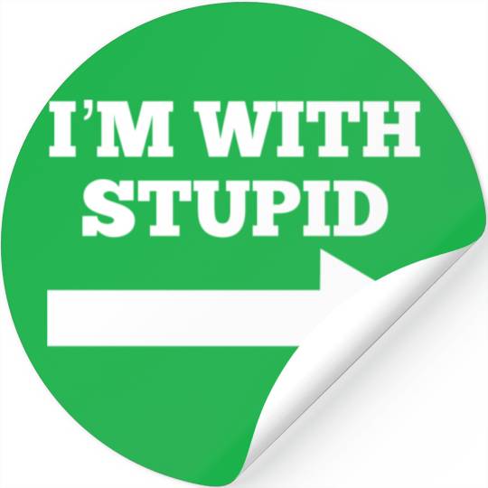Funny Im With Stupid Arrow Points Right Stickers