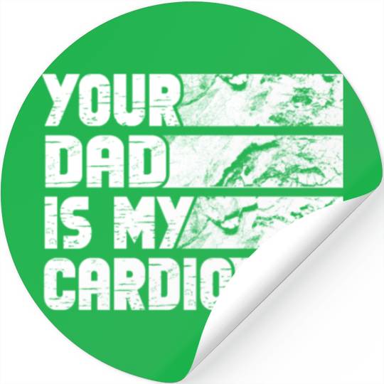 Your Dad Is My Cardio Gym Exercise Humorous Stickers
