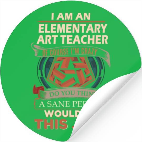 Elementary Art Teacher Stickers - Sane Person Gift