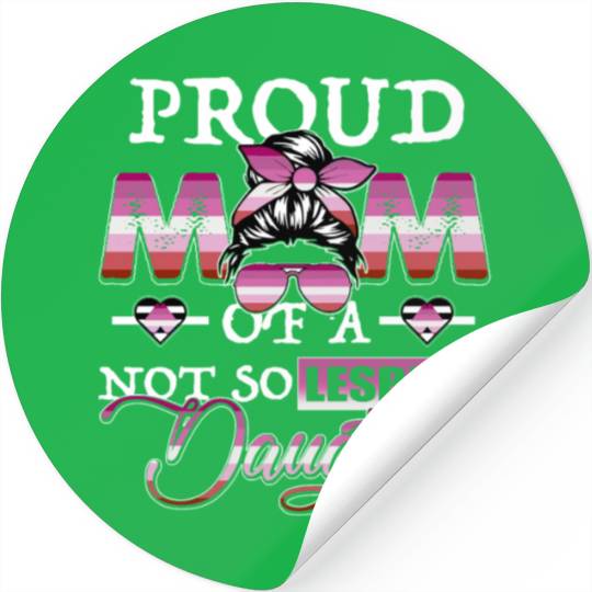 LGBTQ Proud Mom Of A Not So Lesbian Daughter Stickers
